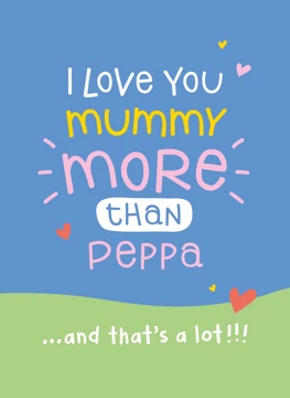 I Love You More Than Peppa