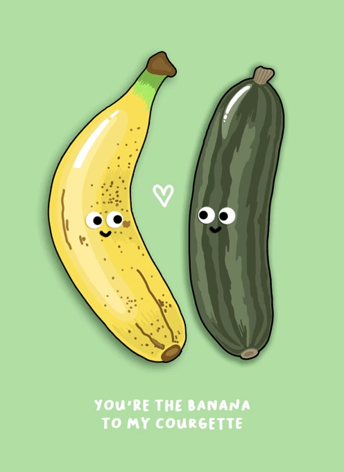 You're The Banana To My Courgette