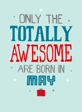 Only Totally Awesome Are Born In May!