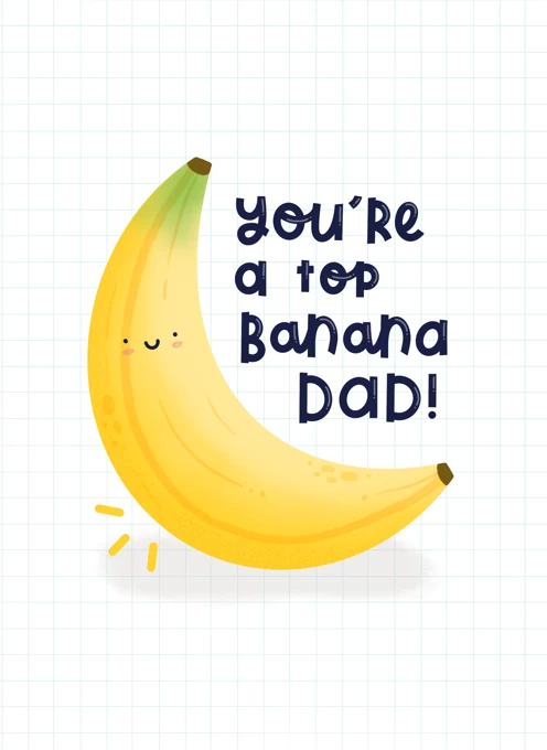 You're A Top Banana Dad!