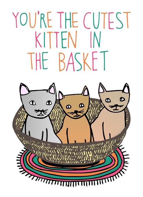 You're the Cutest Kitten in the Basket