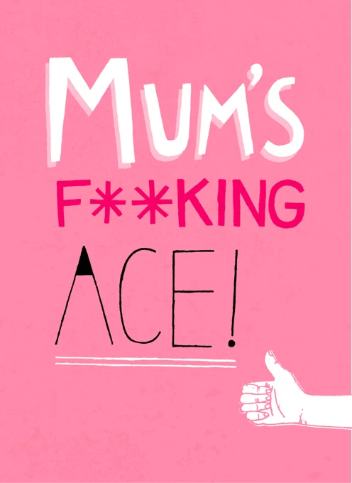 Mum's Fu**king Ace!