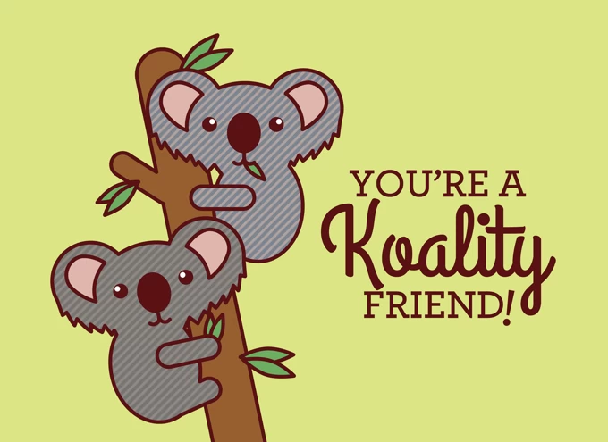 You're a koality friend!