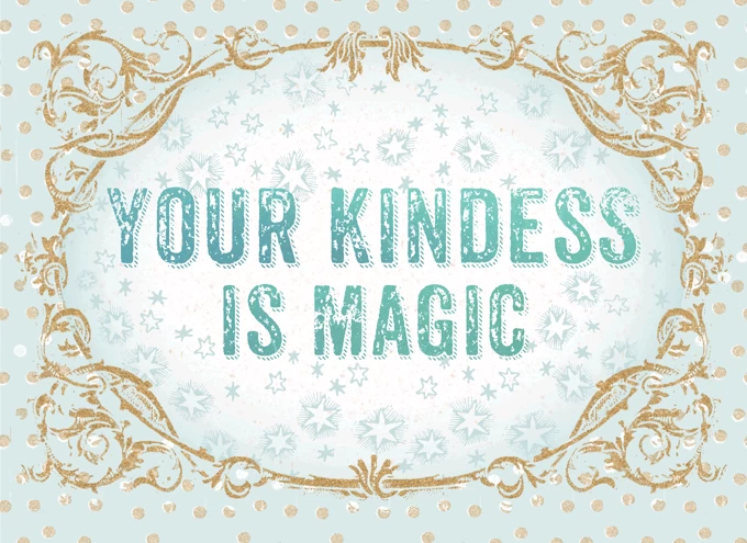 Your Kindness is Magic