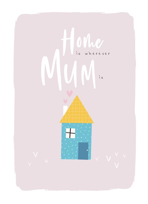 Home Is Wherever Mum Is