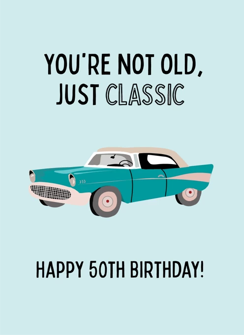 You're Not Old Just Classic - Happy 50th