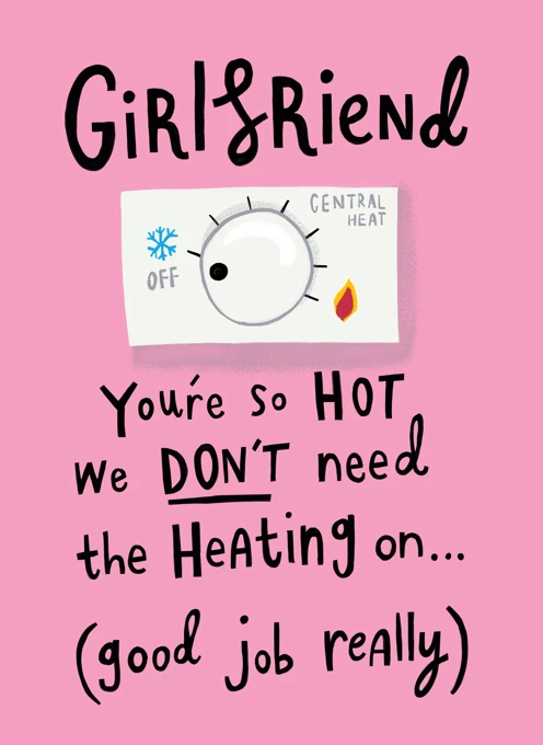 Girlfriend, You're So Hot We Don't Need The Heating On