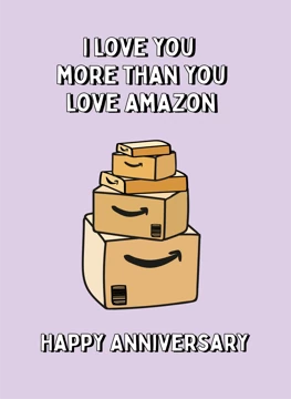 I Love You More Than You Love Amazon - Happy Anniversary