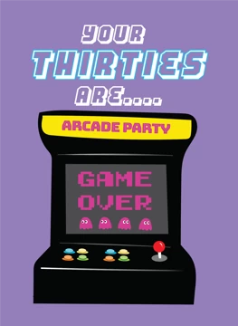 Your Thirties Are Game Over - Happy 40th Birthday