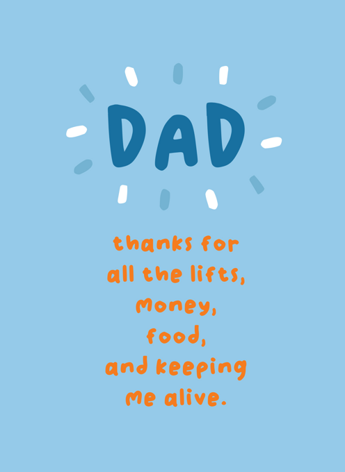 Dad, Thanks for keeping me alive