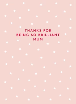 Thanks For Being So Brilliant Mum