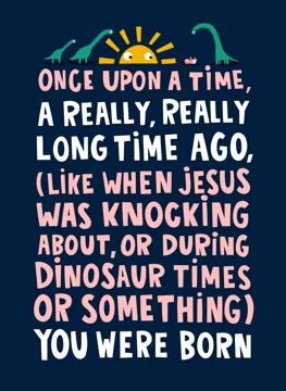 Funny Dinosaur Once Upon A Time Birthday Card