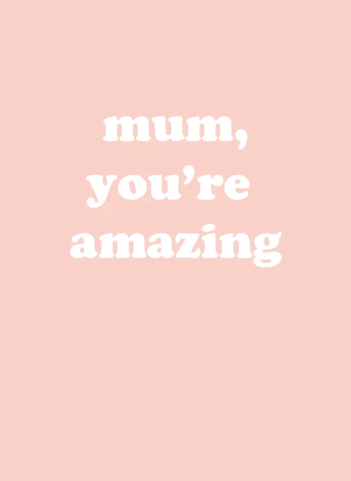 Mum, You're Amazing