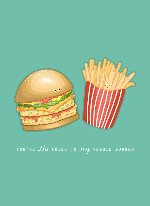 You're The Veggie Burger To My Fries