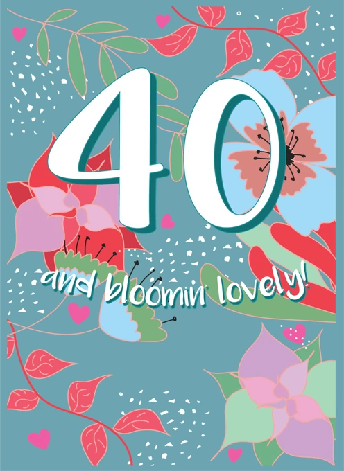 40 and Bloomin' Lovely