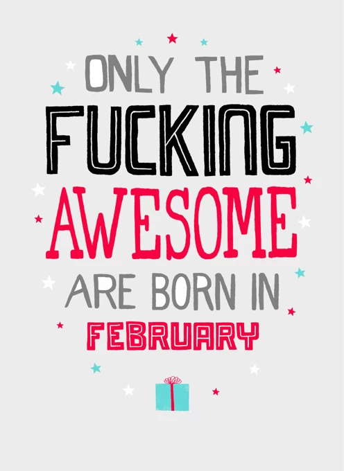 Only Fucking Awesome Born In February