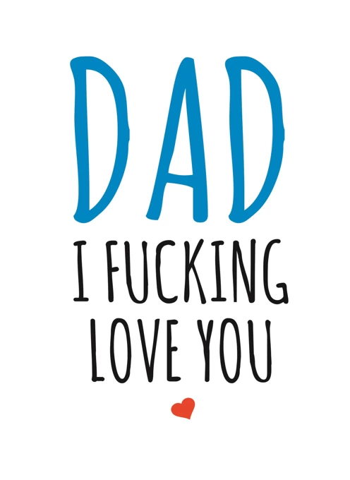 Dad, I Fucking Love You