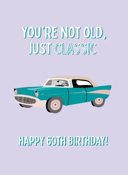 You're Not Old, Just Classic - Happy 60th Birthday