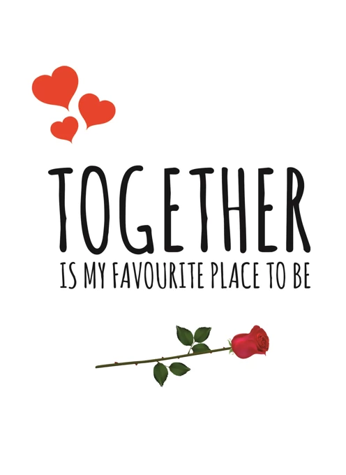Together Is My Favourite Place To Be