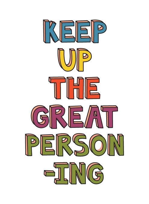 Keep Up The Great Personing