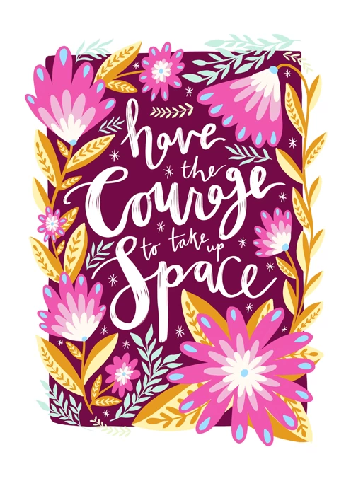 Have Courage to Take Up Space