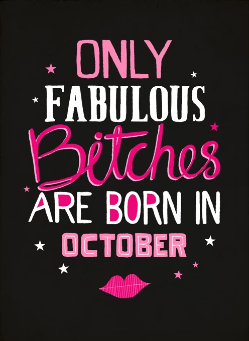 Only Fabulous Bitches Born In October!