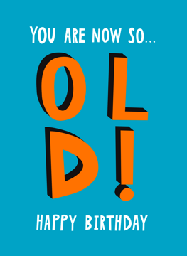 You Are Now So OLD