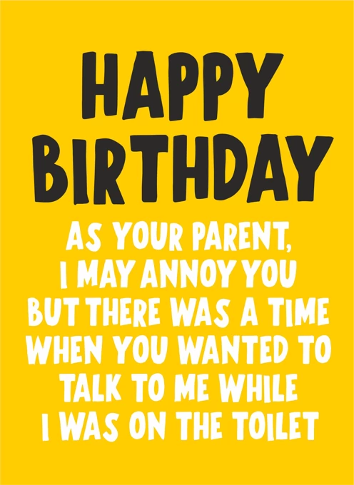 As Your Parent, I May Annoy You...