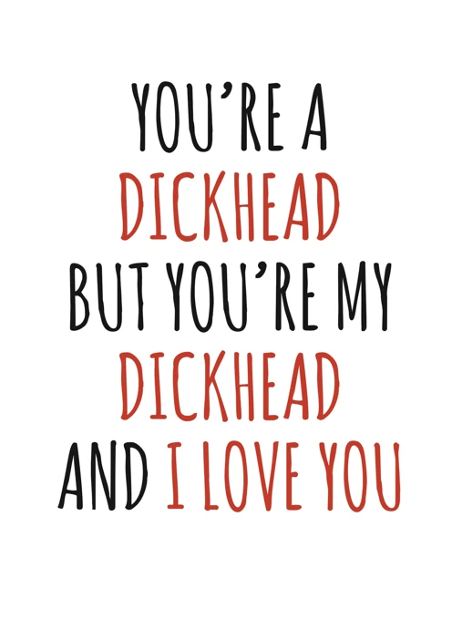 You're My Dickhead And I Love You