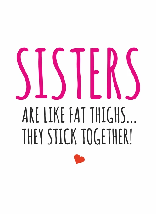 Sisters Are Like Fat Thighs