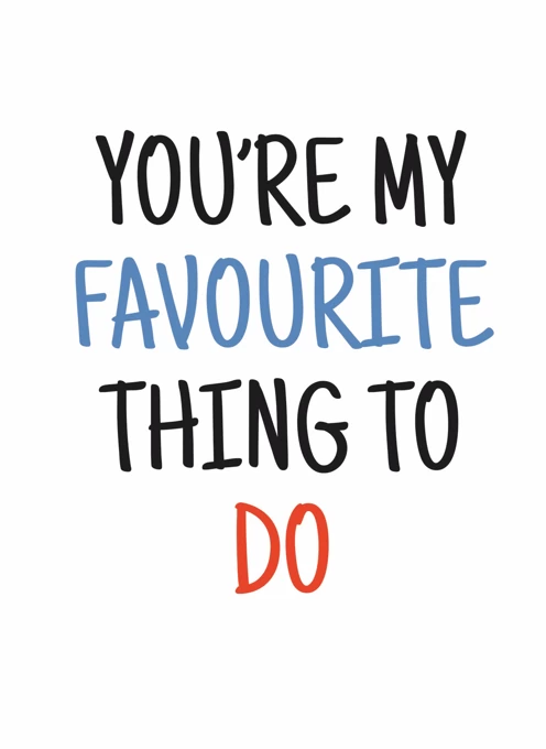 You’re My Favourite Thing to Do