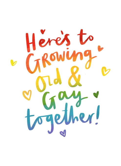 Here's to Growing Old and Gay Together!