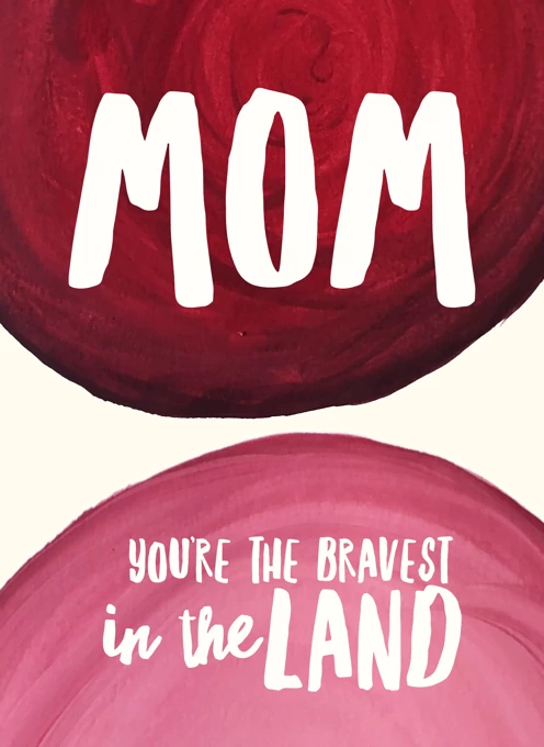 Mom – Bravest in the Land