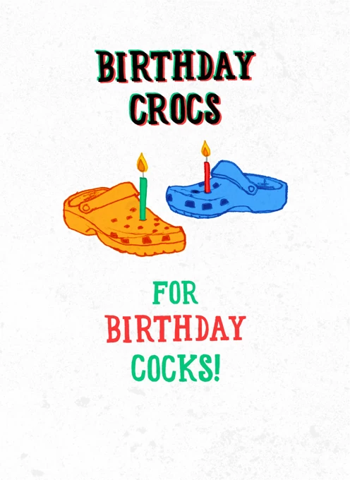 Birthday Crocs For Birthday Cocks!