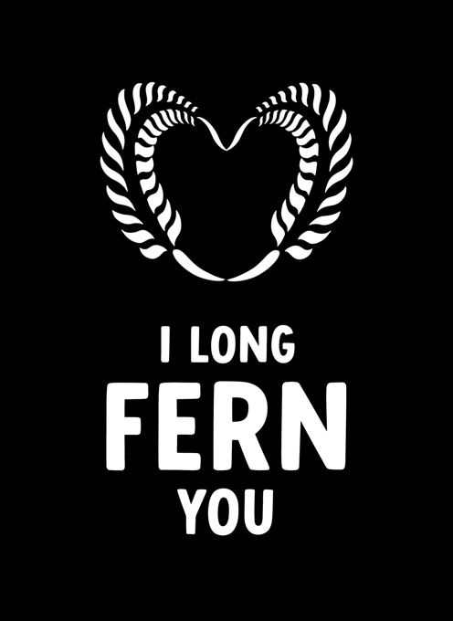 I Long Fern you