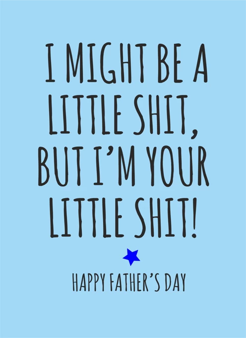 Happy Father's Day From Your Little Shit