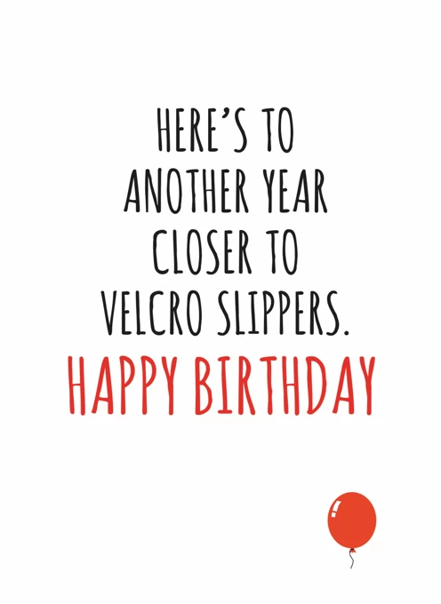 Another Year Closer To Velcro Slippers
