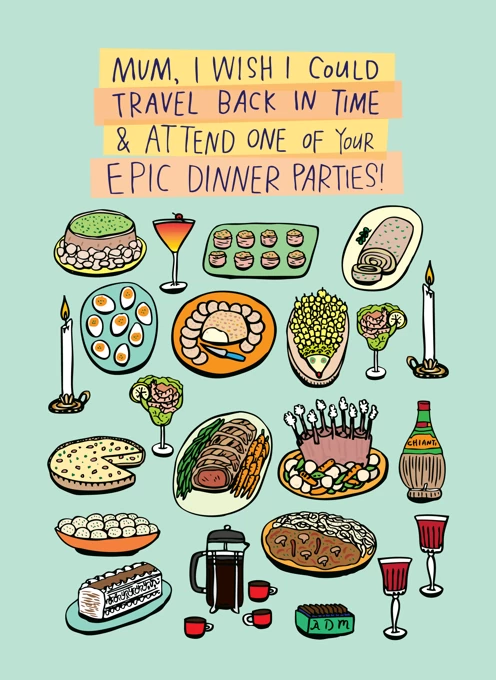 Mum, I Wish I Could Travel Back In Time & Attend One Of Your Epic Dinner Parties!