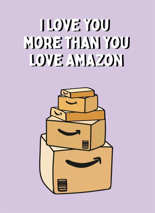 I Love You More Than You Love Amazon